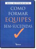 Como formar equipes bem - sucedidas - Saraiva universitario tecnico