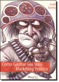 Como ganhar seu voto - Oficina de textos