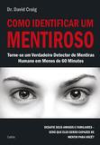 Como Identificar um Mentiroso - Torne-se um Verdadeiro Detector de Mentiras Humano em Menos de 60 Minutos