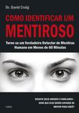 Como Identificar um Mentiroso - Torne-se um Verdadeiro Detector de Mentiras Humano em Menos de 60 Minutos