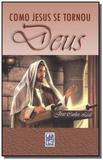 Como jesus se tornou deus - (frei luiz)