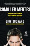 Como ler mentes - O poder de persuadir e desvendar pessoas