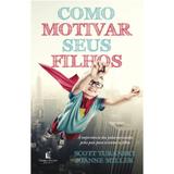 Como Motivar Seus Filhos - Scott Turansky - Thomas nelson brasil