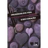 Como Organizar sua Vida e seu Coração - Staci Eastin - Vida nova