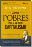 Como os Pobres Podem Salvar o Capitalismo - Cdg edicoes e publicacoes