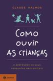 Como ouvir as crianças - E responder às suas perguntas mais difíceis
