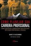 Como Planejar Sua Carreira Profissional - Como Construir e Administrar Uma Excelente Reputação... - M. books