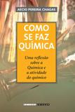 Como se faz química: uma reflexão sobre a química e a atividade do químico - Editora unicamp