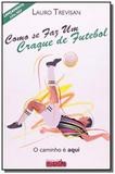 Como se faz um craque de futebol - Editora da mente