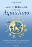 Como Se Relacionar com um Aquariano - Orientações da Vida Real Para Relacionar-se Bem e Ser Amigo do Penúltimo Signo do Zodíaco