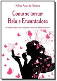 Como se tornar bela e encantadora - Autor independente