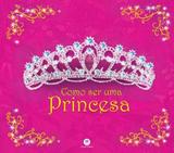 Como Ser uma Princesa - Ciranda cultural