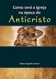 Como será a igreja na época do anticristo - abade augustin lémann - Logos