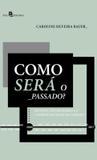 Como sera o passado - Paco editorial