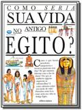 Como seria sua vida no antigo egito - colecao com - Scipione