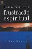 Como Vencer a Frustração Espiritual - Cpad