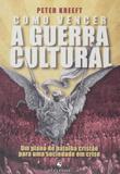 Como Vencer A Guerra Cultural - Um Plano de Batalha Cristão Para Uma Sociedade Em Crise - Ecclesiae