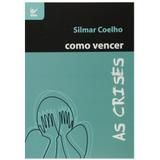 Como Vencer as Crises - Silmar Coelho - Vida