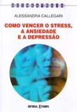 Como vencer o stress a ansiedade e a depressao - Est - estampa