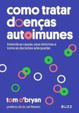 Comotratar doenças autoimunes - entenda as causas seus sintomas e tome as decisões adequadas - Editora buzz