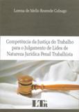 Competência da Justiça do Trabalho para o Julgamento - Ltr
