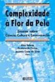 Complexidade a flor da pele - ensaios sobre ciencia... - Cortez editora