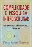 Complexidade e pesquisa interdisciplinar - Epistemologia e metodologia operativa