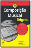 Composicao musical para leigos - Alta books