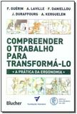 Compreender o Trabalho Para Transformá-lo - Blucher