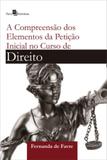 Compreensao dos elementos da petiçao inicial no curso de direito, a - Paco editorial