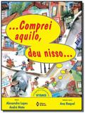 ... comprei aquilo, deu nisso... - Editora do brasil