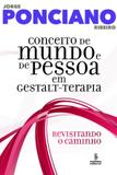 Conceito de mundo e de pessoa em gestalt-terapia - revisitando um caminho 25 anos depois