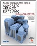 Concreto armado: eu te amo para arquitetos - Edgard blucher