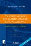 Condutas Vedadas aos Agentes Públicos em Ano Eleitoral Aspectos Teóricos e Práticos - 2ª Edição (2018) - Fórum