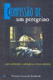 CONFISSAO DE UM PEREGRINO - PARA ENTENDER A ELEICAO E O LIVRE ARBITRIO - 1ª - Ultimato editora