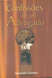 Confissões de um Advogado - Alexandre leandro