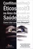 Conflitos Éticos na Área da Saúde - Como Lidar Com Esta Situação - Editora érica