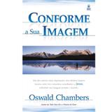 Conforme Sua Imagem - Oswald Chambers - Betania