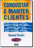 Conquistar e Manter Clientes: Práticas Diárias que Todos Conhecem, Mas Só os Bem Sucedidos Utilizam - Eko - todolivro