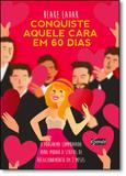 Conquiste Aquele Cara Em 60 Dias - Um Programa Comprovado Para Mudar De Sta / Lavak - Gente