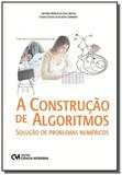 Construcao de algoritmos, a - solucao de problemas - Ciencia moderna