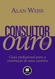 Consultor de Ouro - Guia Profissional para a Construção de uma Carreira