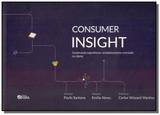 Consumer insight - Construindo experiências verdadeiramente centradas no cliente