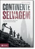 Continente Selvagem: O Caos na Europa Após a Segunda Guerra Mundial - Jorge zahar