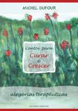 Contos Para Curar e Crescer. Alegorias Terapêuticas - Ground