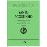Contra os Acadêmicos A Ordem A Grandeza da Alma O Mestre - Vol. 24 - S. Agostinho - Paulus editora