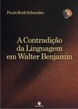 Contradicao da linguagem em walter benjamin, a - Unijui editora