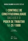 CONTROLE DA CONSTITUCIONALIDADE DAS LEIS E O PODER DE TRIBUTAR NA CONSTITUICAO DE 1988, O - 4ª ED. - Forense (grupo gen)