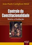 Controle da Constitucionalidade - Teoria e Evolução - Juruá