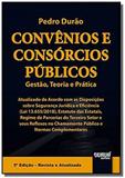 Convênios e Consórcios Públicos - Gestão, Teoria e Prática - Atualizado de Acordo com as Disposições - Jurua